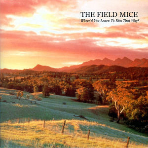 THE FIELD MICE ‎– Where&#039;d You Learn To Kiss That Way?